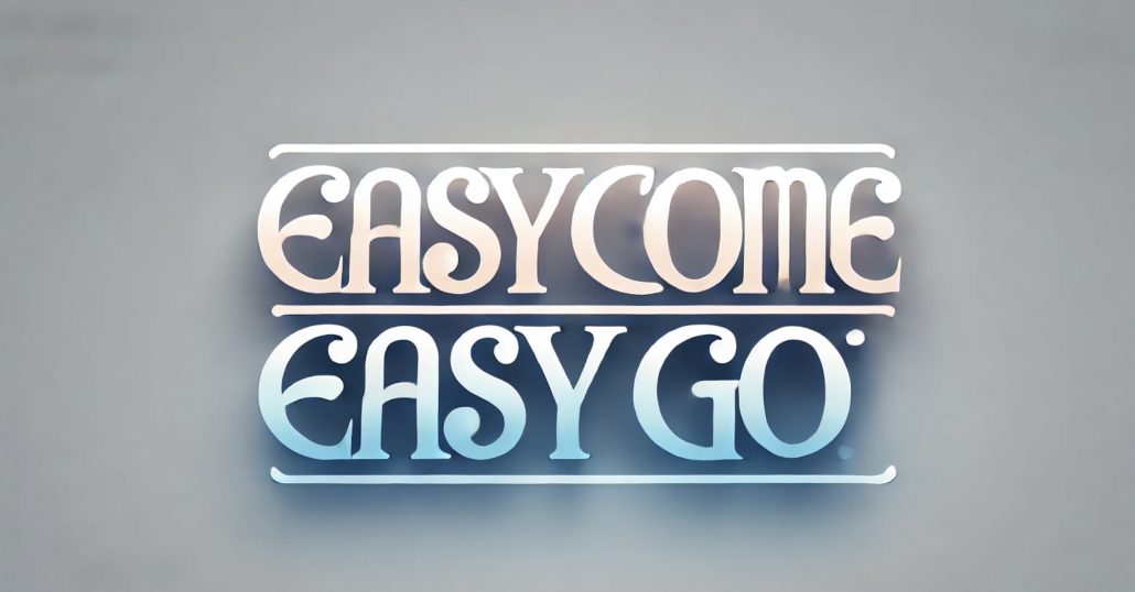 Easy come, easy go переклад і значення фрази українською